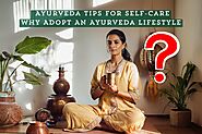 Ayurveda Tips for Self-Care | Benefits of Adopting an Ayurveda Lifestyle