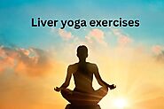 Revitalize Your Health: Effective Liver Yoga Exercises for Wellness