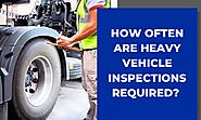 How Often Are Heavy Vehicle Inspections Required?  - WA Haulage Repairs