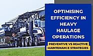 Optimising Efficiency in Heavy Haulage Operations: Preventive vs Reactive Maintenance Strategies  - WA Haulage Repairs