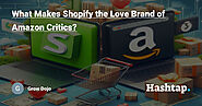 What Makes Shopify the Love Brand of Amazon Critics? — Grow Dojo