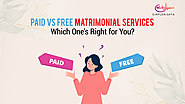 Free Matrimonial Services Vs Paid - Which One's Right for You?