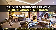 A Luxurious Budget-Friendly 3 BHK Apartments In Noida