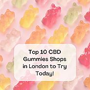 Top 10 CBD Gummies Shops in London to Try Today!