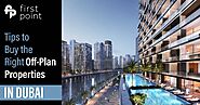 Tips to Buy the Right Off-Plan Properties in Dubai