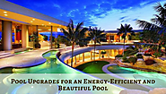 Pool Upgrades for an Energy-Efficient and Beautiful Pool