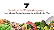 Top 7 Superfoods for Weight Management: Nutritional Powerhouses for a Healthier You - Beautilook