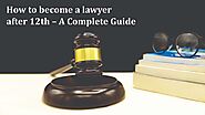 Your Guide to Becoming a Lawyer After 12th Grade