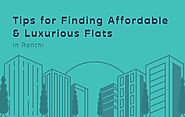 Tips for Finding Affordable And Luxurious Flats in Ranchi