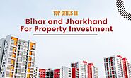 Top Cities in Bihar and Jharkhand for Property Investment | Zupyak