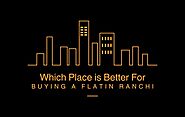 Website at https://amvisharanchi.hashnode.dev/which-place-is-better-for-buying-a-flat-in-ranchi