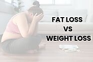 Differentiating Between Fat Loss and Weight Loss