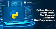 Python Mastery Course 2024: Top Tips and Tricks for New Programmers