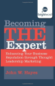 Becoming THE Expert: Enhancing Your Business Reputation through Thought Leadership Marketing