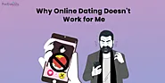 Why Does Online Dating Not Work For You?[6 Reasons]