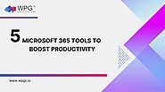 5 Underused Microsoft 365 Tools To Boost Productivity - WPG Consulting