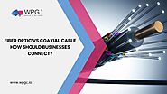 Fiber Optic vs Coaxial Cable: How Should Businesses Connect? - WPG Consulting