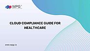 Cloud Compliance Guide for Healthcare: Key Steps - WPG Consulting