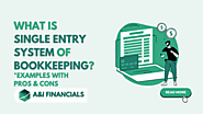 What Is Single Entry System of Bookkeeping? Examples With Pros & Cons - A&I Financials