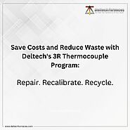 Save Costs and Reduce Waste with Deltech's 3R Thermocouple Program: Repair. Recalibrate. Recycle.