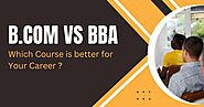 Which is Better for You: B.Com or BBA?