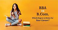 BBA or BCom: Finding the Best Fit for Your Career Goals