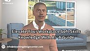 Elevate Your Workplace Soft Skills Knowledge With AI- A Guide