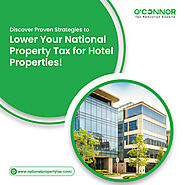 Discover Proven Strategies to Lower Your National Property Tax for Hotel Properties!