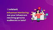 Influencer Monitoring: Are Your Influencers Reaching Genuine Audiences or Bots?