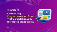 Combatting Programmatic Ad Fraud: Traffic Validation with Integrated Brand Safety