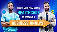 How To Change Career From Healthcare To Business Analyst #Businessanalyst #healthcaretoba