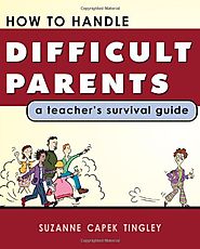 How To Handle Difficult Parents: A Teacher's Survival Guide