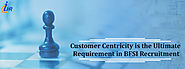 Customer Centricity is the Ultimate Requirement in BFSI Recruitment - Impeccable HR Consulting