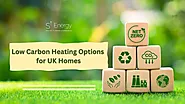 Low Carbon Heating Options for UK Homes: A Guide to Warmth and Sustainability - SL Energy