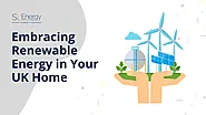 Embracing Renewable Energy in Your UK Home - SL Energy