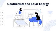 Sun & Earth Unite! Power Your Home with Geothermal & Solar