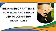 The Power of Patience: How Slow and Steady Led to Long-Term Weight Loss