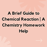 A Brief Guide to Chemical Reaction | A Chemistry Homework Help