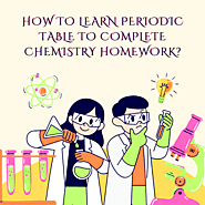 How to Learn Periodic Table to Complete Chemistry Homework?