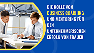 Die Rolle von Business Coaching und Mentoring für den unternehmerischen Erfolg von Frauen – Antonia steiner