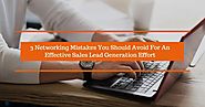3 Networking Mistakes You Should Avoid For An Effective Sales Lead Generation Effort