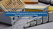 4 Advantages Of Employing Revit Outsourcing Services During Pre-Construction Stage – The AEC Associates