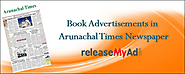 Booking Newspaper Ads in The Arunachal Times: A Comprehensive Guide