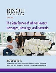 The Significance of White Flowers: Messages, Meanings, and Moments