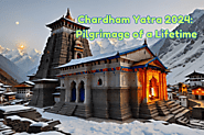 Chardham Yatra 2024: Pilgrimage of a Lifetime