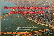 Discover the Grand Spectacle of Kumbh Mela 2025 – The Next Kumbh Mela