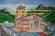 Char Dham Yatra Package from Haridwar: A Spiritual Journey to Remember