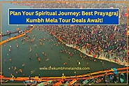 Plan Your Spiritual Journey: Best Prayagraj Kumbh Mela Tour Deals Await!