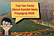 Top Ten Facts About Kumbh Mela Prayagraj 2025 - Thekumbhmelaindia