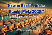 How to Book Tents in Kumbh Mela 2025: A Spiritual Journey Begins